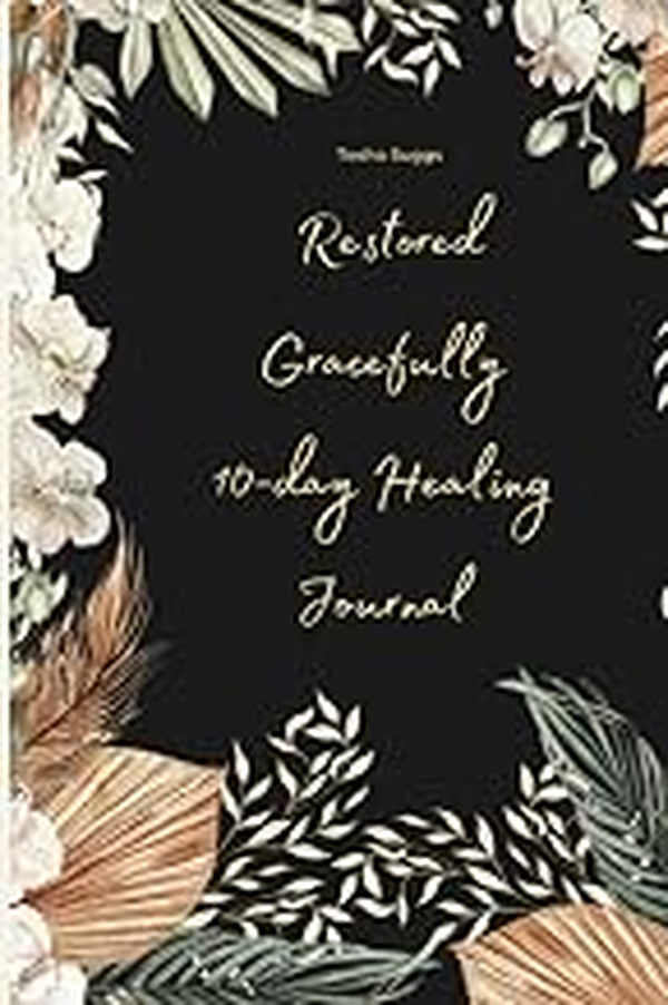 Restored Gracefully: 10-day Healing Journal by Tosha Suggs